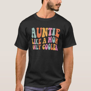 Auntie Like A Mom Only Cooler Aunt Saying Groovy W T-Shirt
