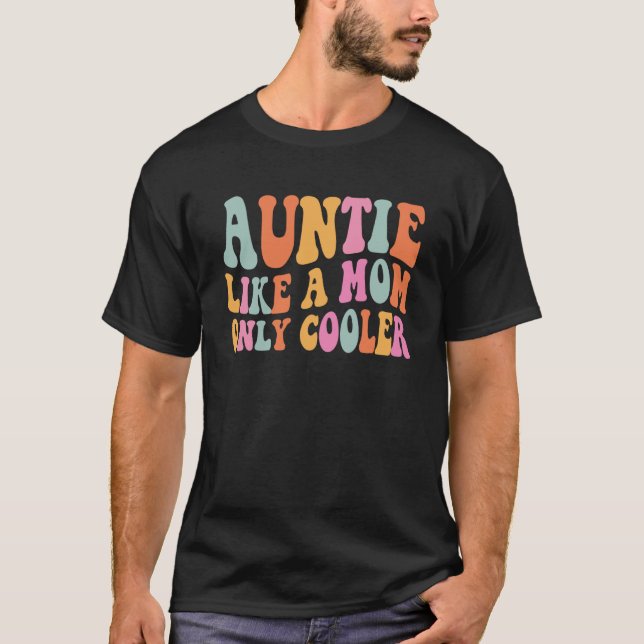 Auntie Like A Mom Only Cooler Aunt Saying Groovy W T-Shirt (Front)