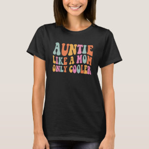 Auntie Like A Mom Only Cooler Aunt Saying Groovy W T-Shirt