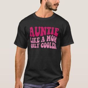 Auntie Like A Mum Only Cooler Aunt Saying Groovy W T-Shirt