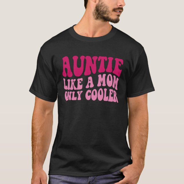 Auntie Like A Mum Only Cooler Aunt Saying Groovy W T-Shirt (Front)