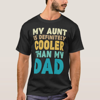 Auntie  My Aunt Is Definitely Cooler Than My Dad C T-Shirt