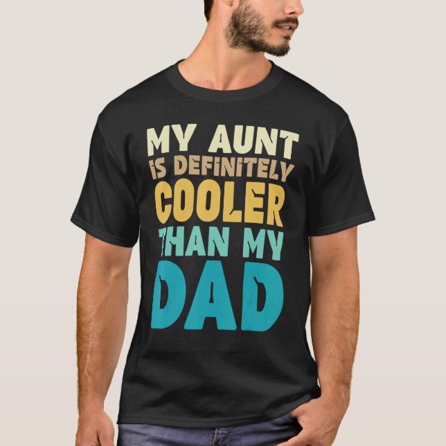 Auntie  My Aunt Is Definitely Cooler Than My Dad C T-Shirt (Front)