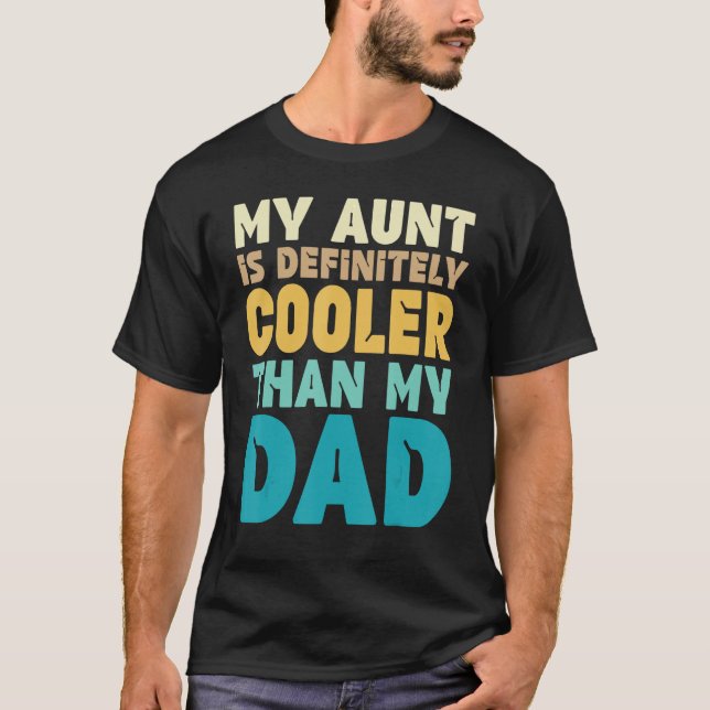 Auntie  My Aunt Is Definitely Cooler Than My Dad C T-Shirt (Front)