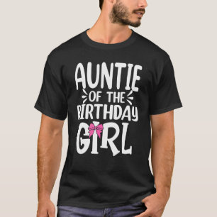 Auntie Of The Birthday Girl Mum Dad Kids Family Ma T-Shirt