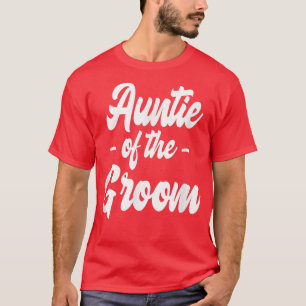 Auntie Of The GroomBachelorette Matching Group Cut T-Shirt