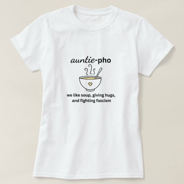 Auntie-Pho Soup Noodles Hugs Anti-Fascism No Kings T-Shirt (Design Front)