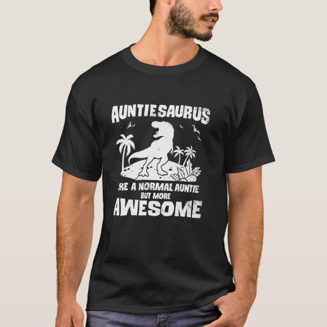 Auntiesaurus Like a Normal Auntie But More Awesome T-Shirt (Front)