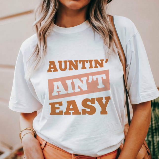 Auntin' Ain't Easy T-Shirt (Creator Uploaded)