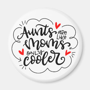 Aunts are like moms, only cooler. magnet
