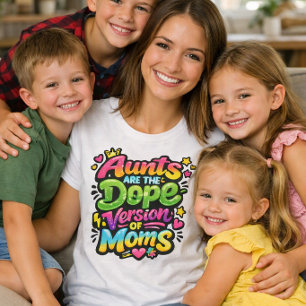 Aunts Are The Dope Version Of Moms T-Shirt