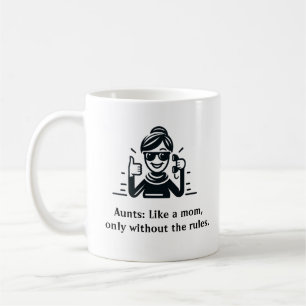 Aunts: Like a mum, only without the rules. Coffee Mug