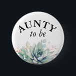 Aunty to be - Watercolor Succulents Baby Shower Bu 6 Cm Round Badge<br><div class="desc">Watercolor succulents and greenery leaves baby shower buttons</div>