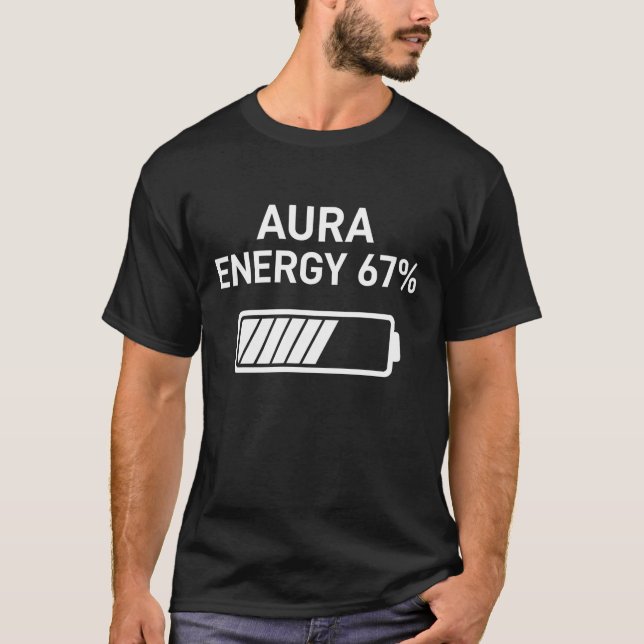 Aura Energy at 67 Funny Six Seven Meme Gen Alpha T-Shirt (Front)