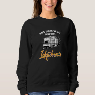 Aus Dem Weg Ich Bin Train Driver Motor Vehicle Man Sweatshirt