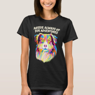Aussie Always Up for Adventures Australian Shepher T-Shirt