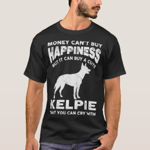 Aussie Kelpie  Money Happiness Dog Joke Saying T-Shirt