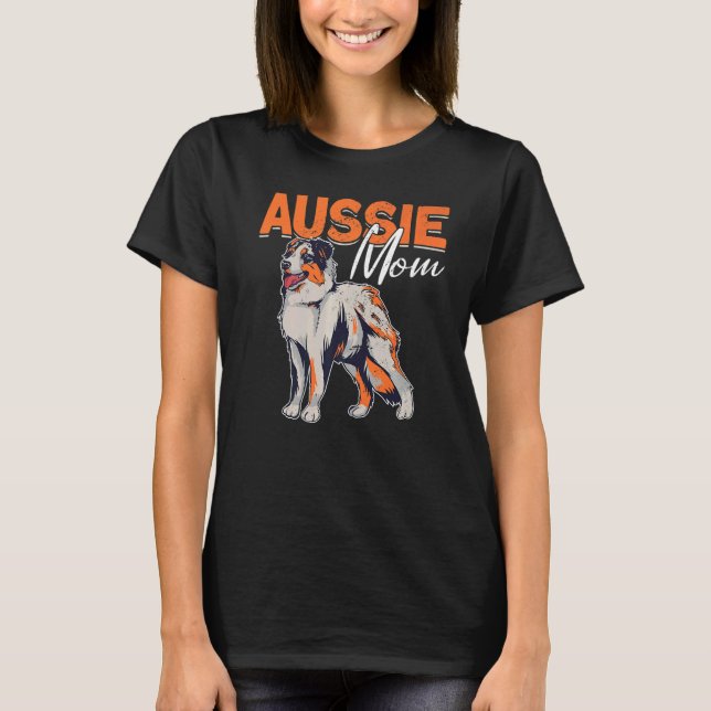 Aussie Mum  Aussie Owner Australian Shepherd  3 T-Shirt (Front)