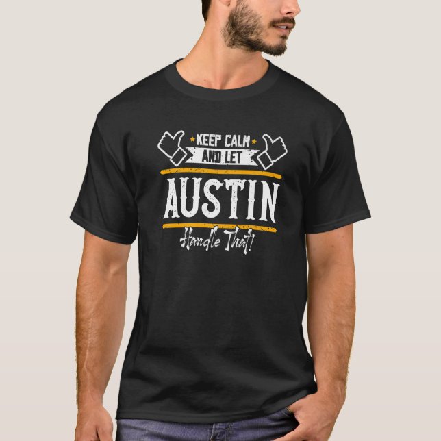 Austin Keep Calm And Let Austin Handle That T-Shirt (Front)