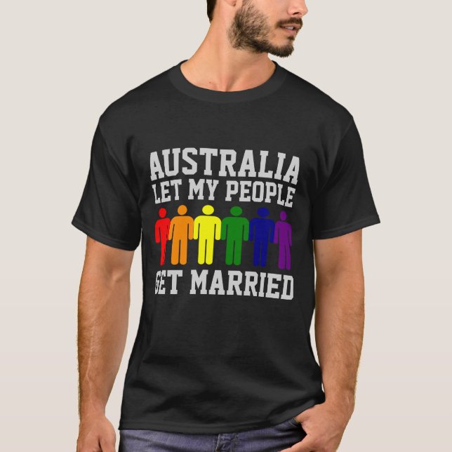 Australia Gay Marriage Let my people get Married T-Shirt (Front)