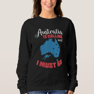 Australia Is Calling And I Must Go Sweatshirt