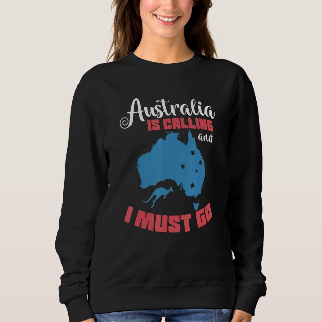 Australia Is Calling And I Must Go Sweatshirt (Front)