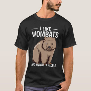 Australia Quote I Like Wombats And Maybe 3 People  T-Shirt