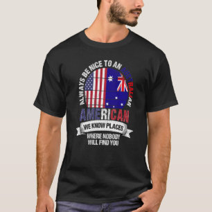 Australian American We know Places where Australia T-Shirt