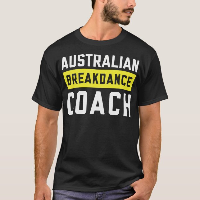 Australian Breakdancing Costume Coach Break Dancer T-Shirt (Front)