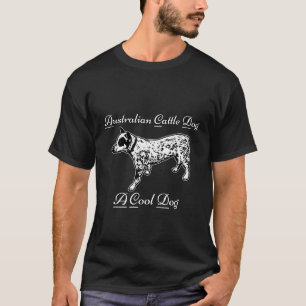 Australian Cattle Dog Acd A Cool Dog T-Shirt