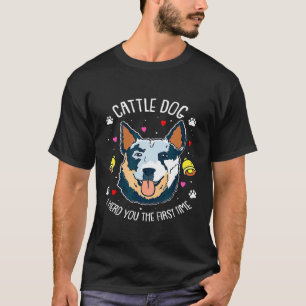 Australian Cattle Dog Heeler I Herd You T-Shirt