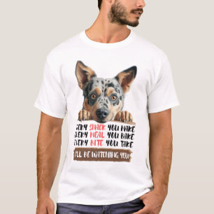 Australian Cattle Dog - I'll Be Watching You T-Shirt