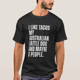 Australian Cattle Dog Owner Tacos Lover Funny Sarc T-Shirt