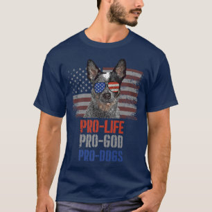 Australian Cattle Dog Pro Life Pro God Pro Dogs Pr T-Shirt