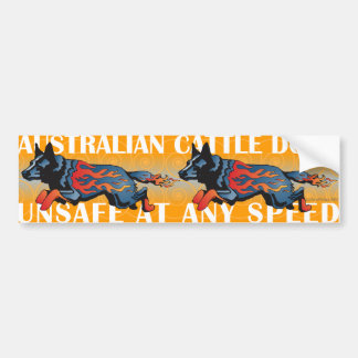 Australian Cattle Dog - Unsafe at any Speed Bumper Sticker