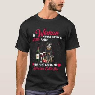 Australian Cattle Dog Woman cannot Survive on Wine T-Shirt