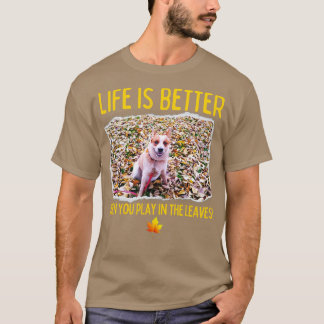Australian Cattle DogLife Is Better When You Play T-Shirt