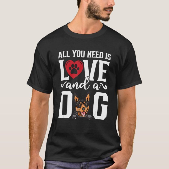 Australian kelpie All You Need is Love And Dog Fat T-Shirt (Front)