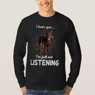 Australian Kelpie Dog I Hear You Not Listening T-Shirt