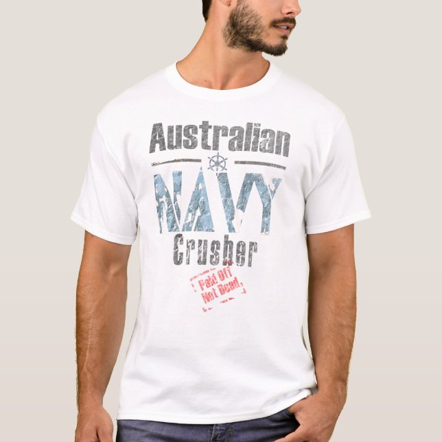 Australian Navy Crusher, Paid Off, Not Dead T-Shirt (Front)