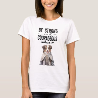 Australian Shepherd Be Strong and Courageous T-Shirt