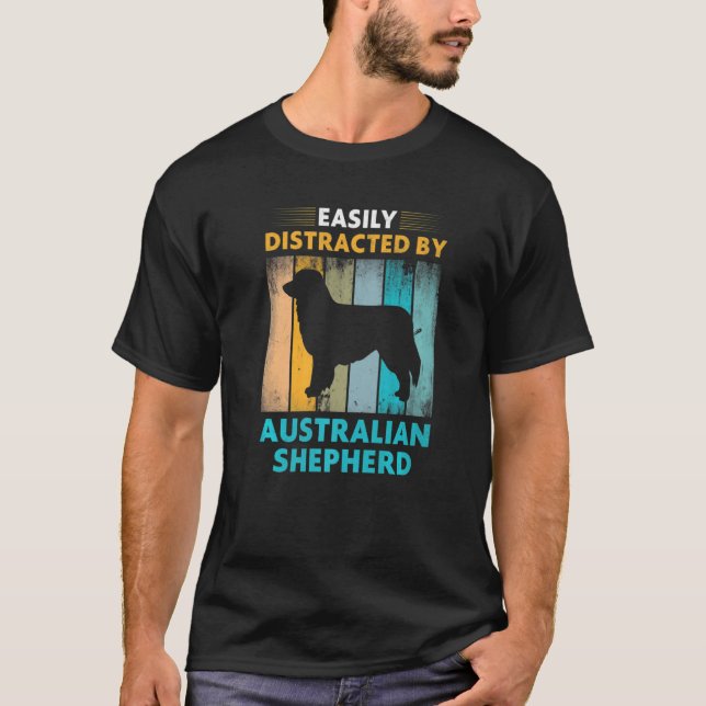 Australian Shepherd  Easily Distracted by Dogs T-Shirt (Front)