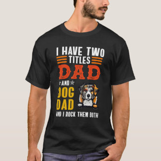 Australian Shepherd I Have Two Titles Dad Dog Fath T-Shirt
