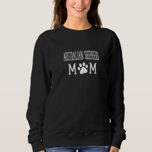 Australian Shepherd Mum Aussie Dog Australian She Sweatshirt