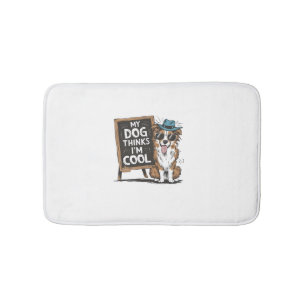 Australian Shepherd My Dog Thinks I'm Cool For Dog Bath Mat