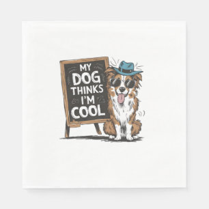 Australian Shepherd My Dog Thinks I'm Cool For Dog Napkin