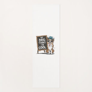Australian Shepherd My Dog Thinks I'm Cool For Dog Yoga Mat