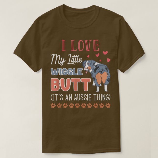 Australian Shepherd Wiggle Butt Its An Aussie Thin T-Shirt (Design Front)