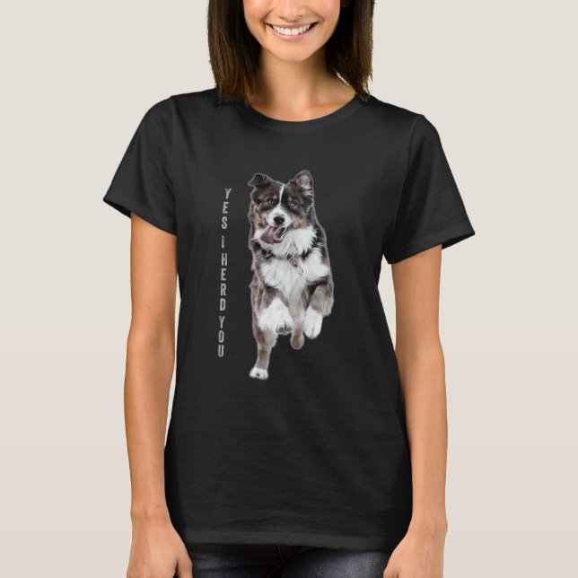 Australian Shepherd Yes I Herd You Aussie Owner T-Shirt (Front)