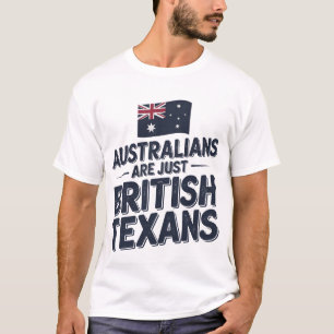 Australians Are Just British Texans T-Shirt